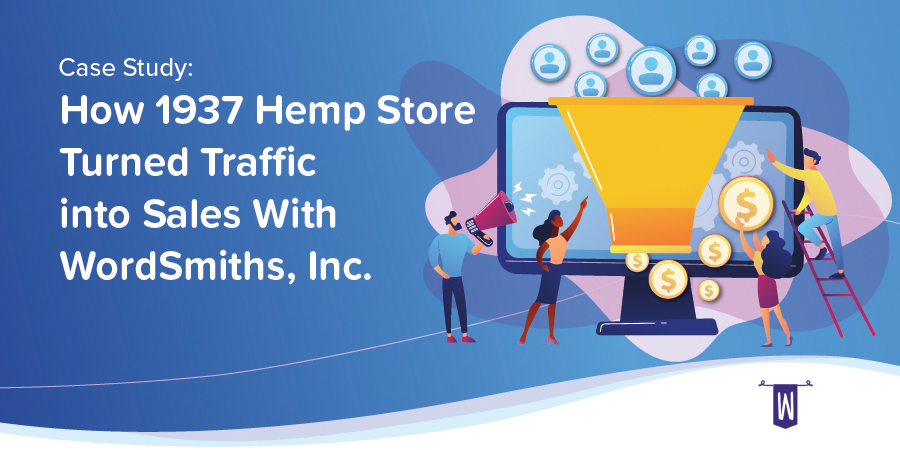 How 1937 Hemp Store Turned Traffic into Sales With WordSmiths, Inc.