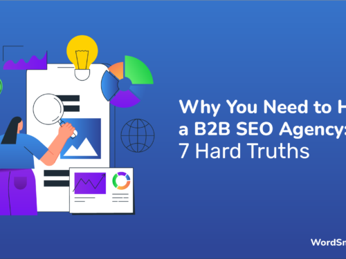 Why You Need to Hire a B2B SEO Agency: 7 Hard Truths