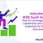 Unlocking B2B SaaS Growth: How to Leverage Thought Leadership and Industry Expertise for Greater Success