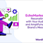 Echomarketing: Resonating with Your Audience and Amplifying Your Brand’s Message